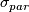 $\sigma_{par}$